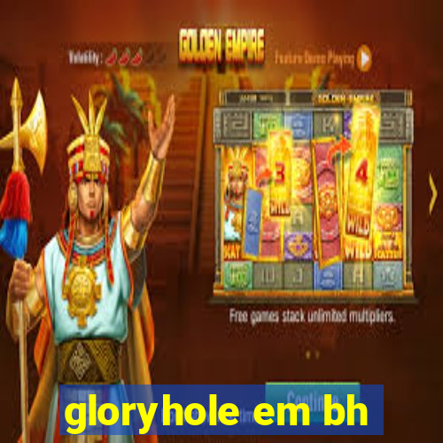 gloryhole em bh